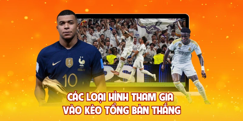Các loại hình tham gia vào kèo tổng bàn thắng