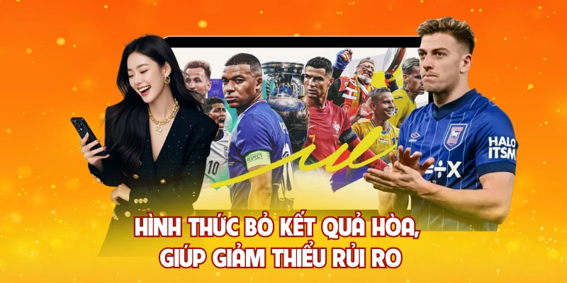 Hình thức bỏ kết quả hòa, giúp giảm thiểu rủi ro